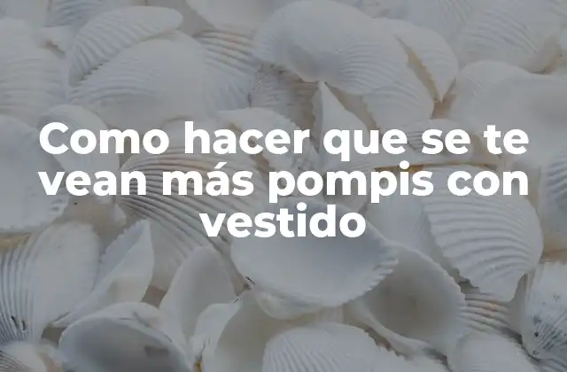 Como Hacer que Se Te Vean Más Pompis con Vestido