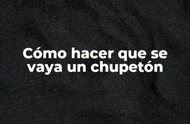 Cómo Hacer que Se Vaya un Chupetón