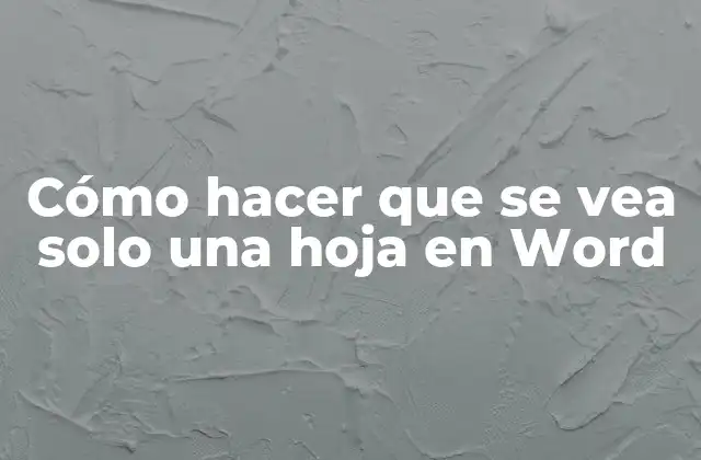 Cómo Hacer que Se Vea Solo una Hoja en Word