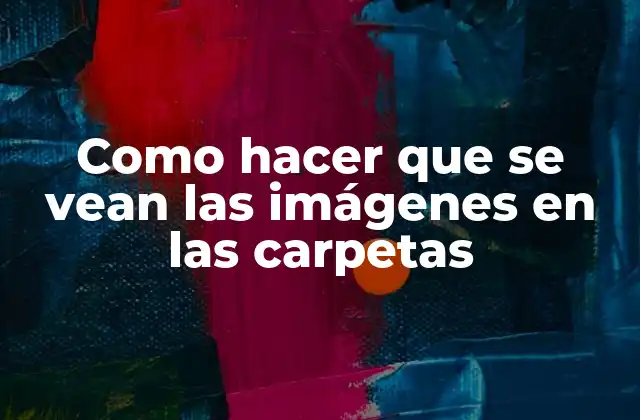 Como Hacer que Se Vean las Imágenes en las Carpetas