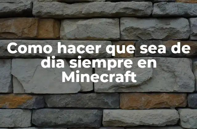 Como Hacer que Sea de Dia Siempre en Minecraft