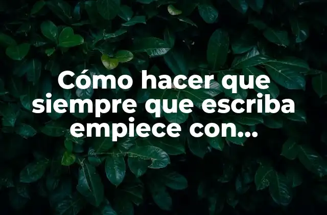 Cómo Hacer que Siempre que Escriba Empiece con Mayúscula