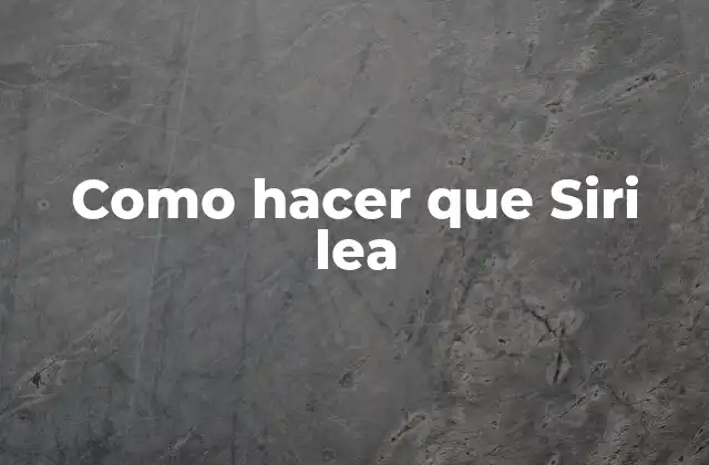Como Hacer que Siri Lea