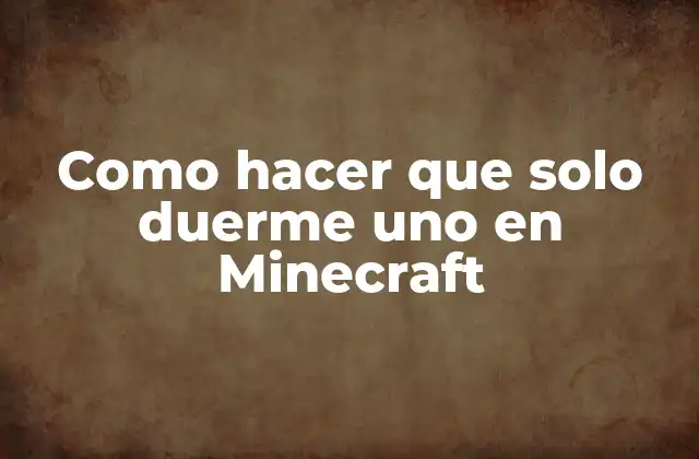 Como Hacer que Solo Duerme Uno en Minecraft