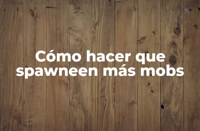 Cómo Hacer que Spawneen Más Mobs