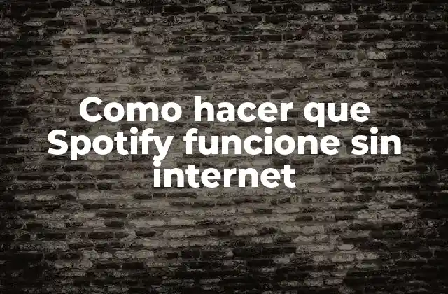 ¿Qué es Spotify Offline y cómo funciona?