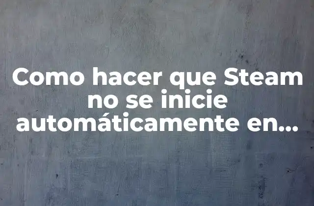 ¿Qué es Steam y por qué se inicia automáticamente en Windows 10?