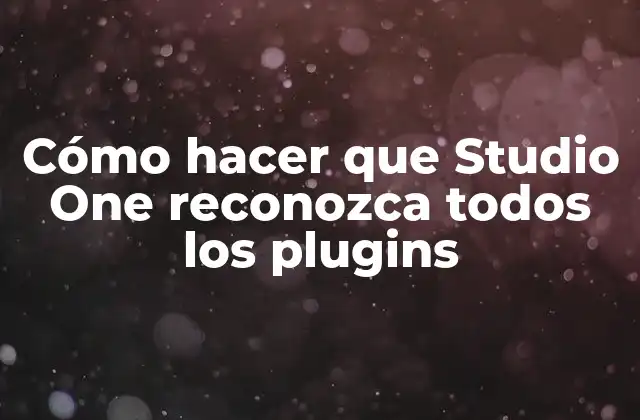 Cómo Hacer que Studio One Reconozca Todos los Plugins