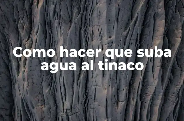Como Hacer que Suba Agua Al Tinaco