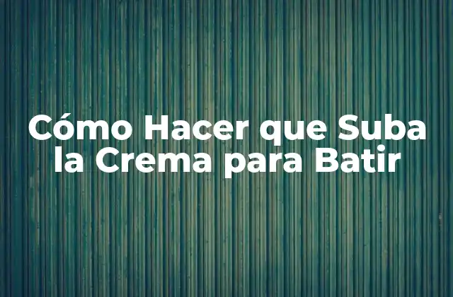¿Qué es la Crema para Batir y para qué Sirve?