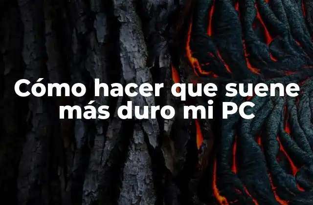 Cómo Hacer que Suene Más Duro Mi Pc