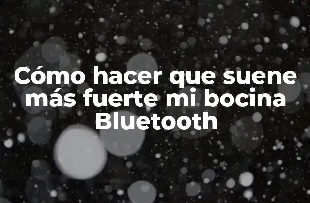 Cómo hacer que suene más fuerte mi bocina Bluetooth