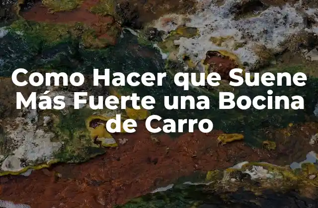 Como Hacer que Suene Más Fuerte una Bocina de Carro