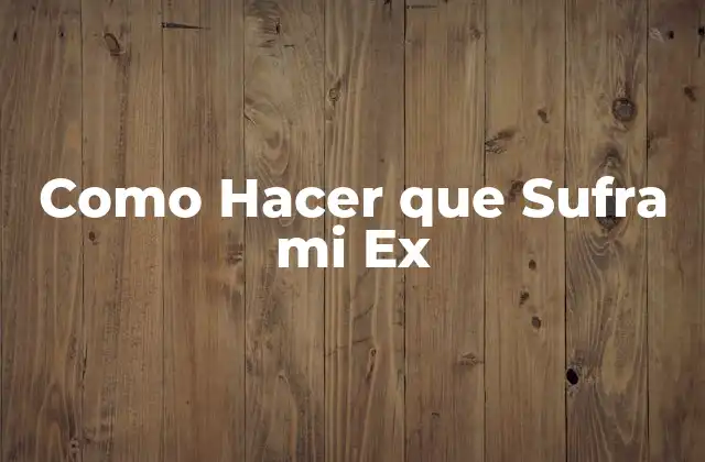 Como Hacer que Sufra Mi Ex