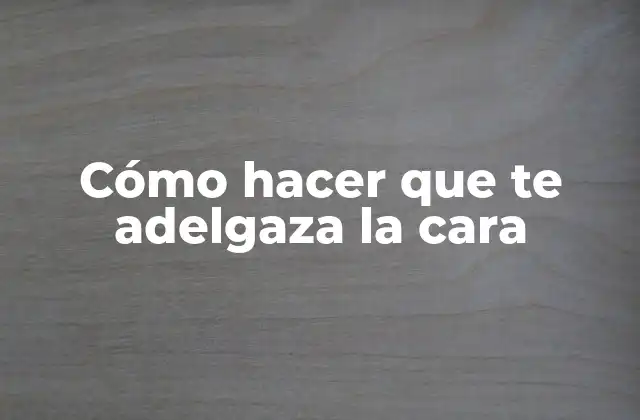 Cómo Hacer que Te Adelgaza la Cara 2 Cómo hacer que te adelgaza la cara
