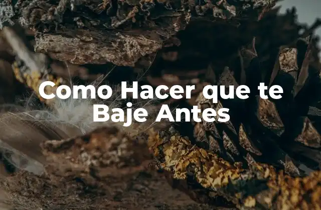 Como Hacer que Te Baje Antes