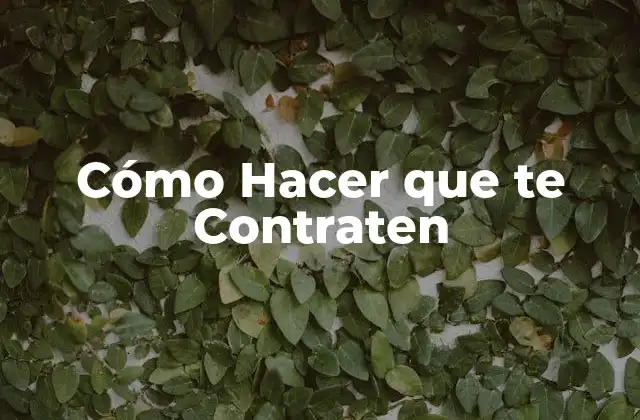 Cómo Hacer que Te Contraten