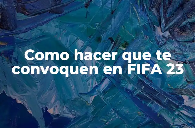 Como Hacer que Te Convoquen en Fifa 23