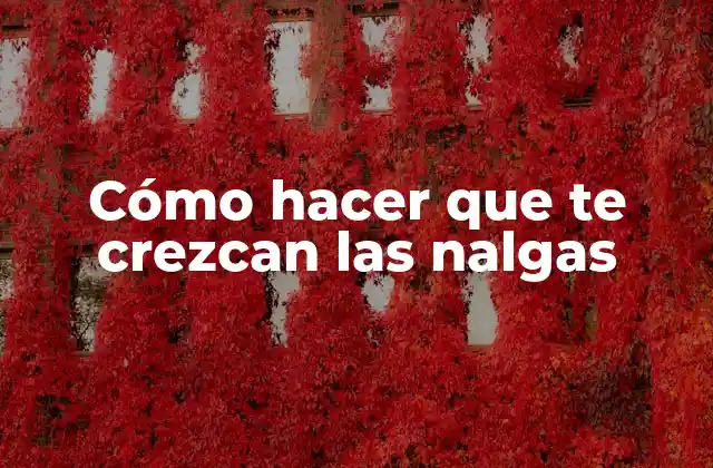 Cómo hacer que te crezcan las nalgas