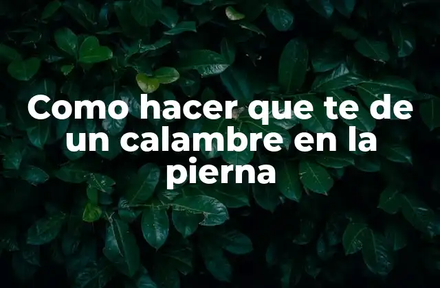 Como Hacer que Te de un Calambre en la Pierna