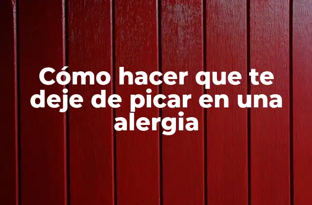 Cómo Hacer que Te Deje de Picar en una Alergia