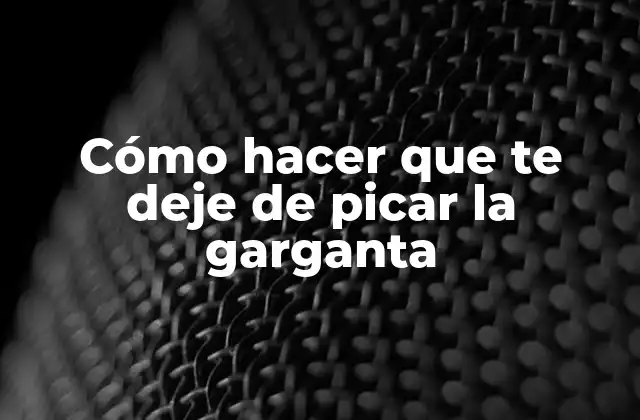 Cómo Hacer que Te Deje de Picar la Garganta 2 Cómo hacer que te deje de picar la garganta