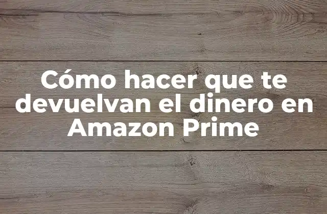 Cómo Hacer que Te Devuelvan el Dinero en Amazon Prime 2 Cómo hacer que te devuelvan el dinero en Amazon Prime