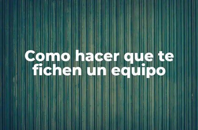 ¿Qué es necesario para que te fichen un equipo?