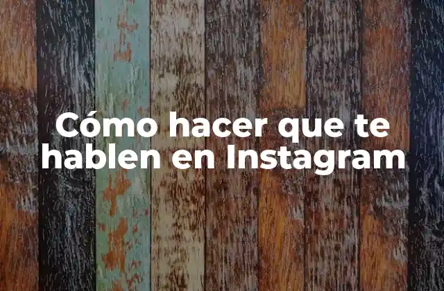 Cómo Hacer que Te Hablen en Instagram