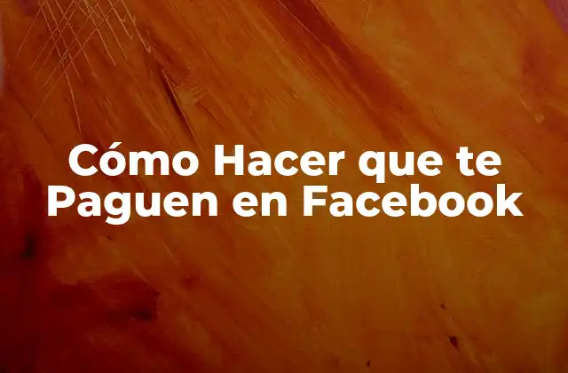 Cómo Hacer que te Paguen en Facebook