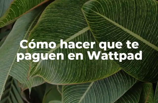 Cómo Hacer que Te Paguen en Wattpad
