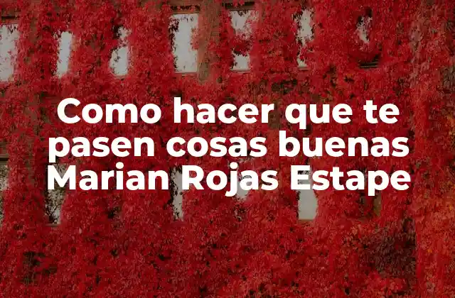 Como Hacer que Te Pasen Cosas Buenas Marian Rojas Estape