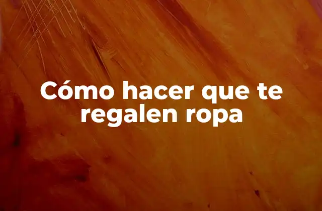 Cómo Hacer que Te Regalen Ropa 2 Cómo hacer que te regalen ropa