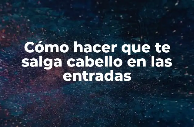 Cómo hacer que te salga cabello en las entradas