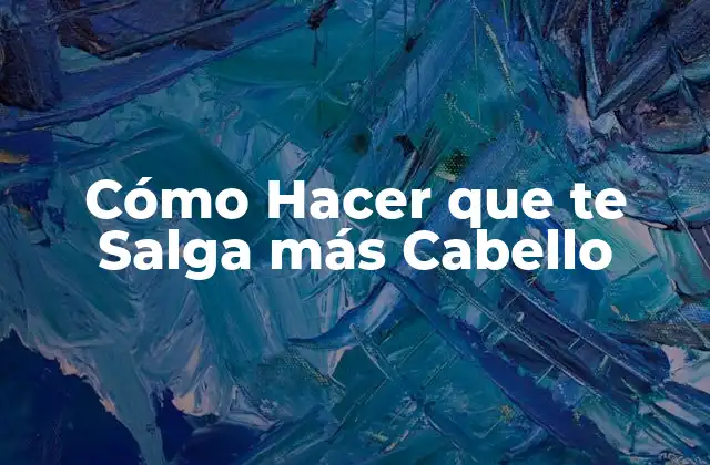 Cómo Hacer que Te Salga Más Cabello 2 Cómo Hacer que te Salga más Cabello