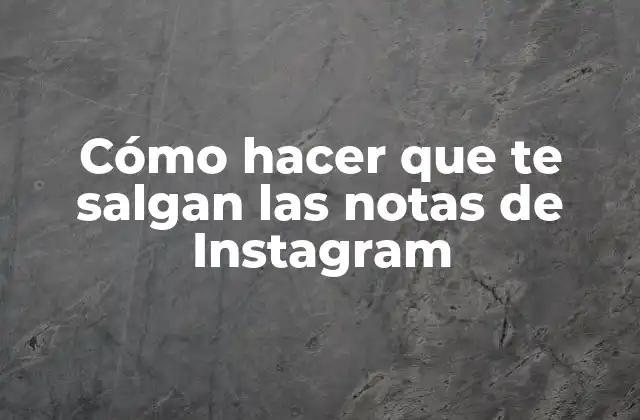 Cómo Hacer que Te Salgan las Notas de Instagram