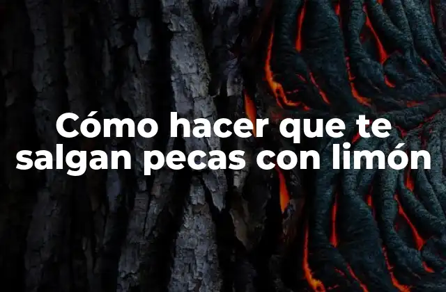 Cómo Hacer que Te Salgan Pecas con Limón