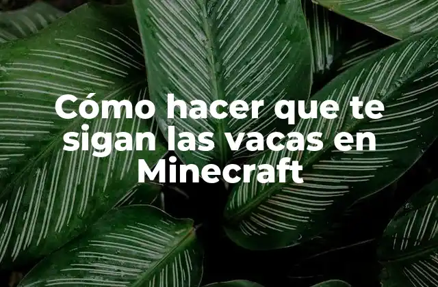 Cómo Hacer que Te Sigan las Vacas en Minecraft