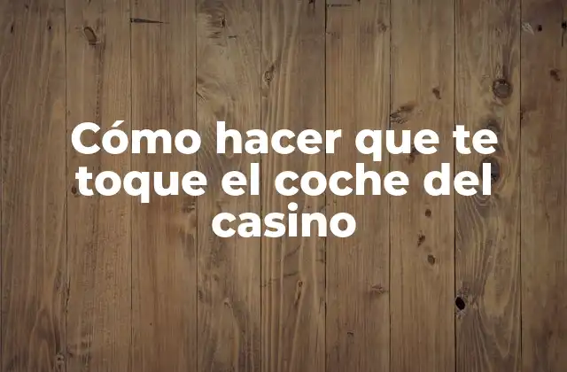 Cómo Hacer que Te Toque el Coche Del Casino