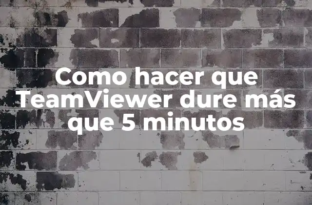 Como Hacer que Teamviewer Dure Más que 5 Minutos