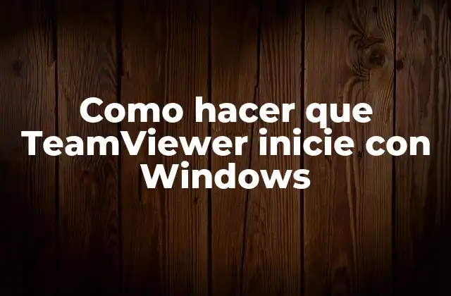 Como Hacer que Teamviewer Inicie con Windows