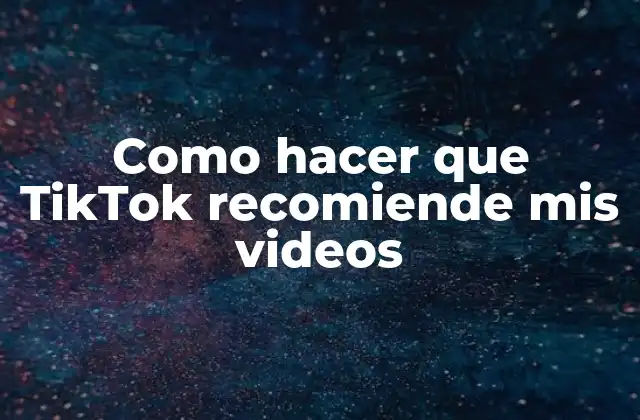 ¿Qué es la recomendación de videos en TikTok y cómo funciona?