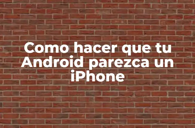 Como Hacer que Tu Android Parezca un Iphone