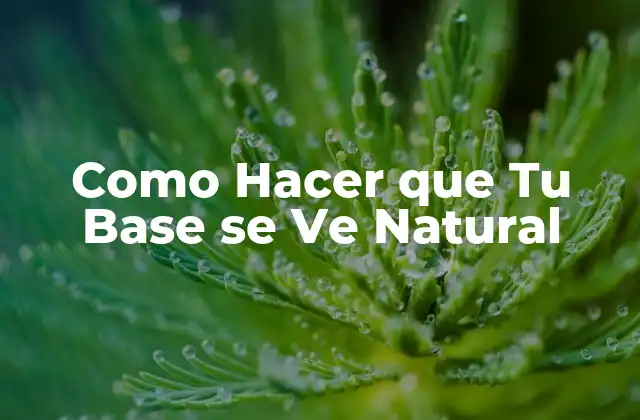 Como Hacer que Tu Base Se Ve Natural