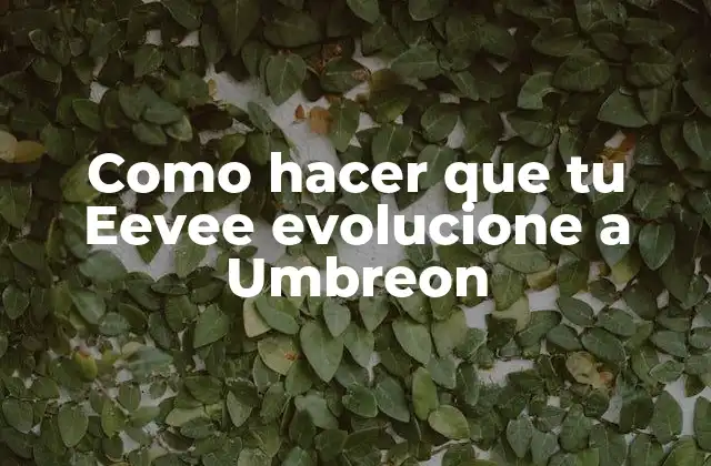 Como Hacer que Tu Eevee Evolucione a Umbreon