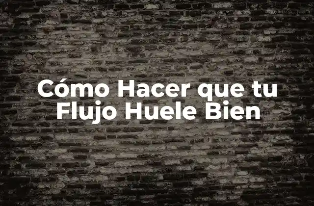 Cómo Hacer que Tu Flujo Huele Bien