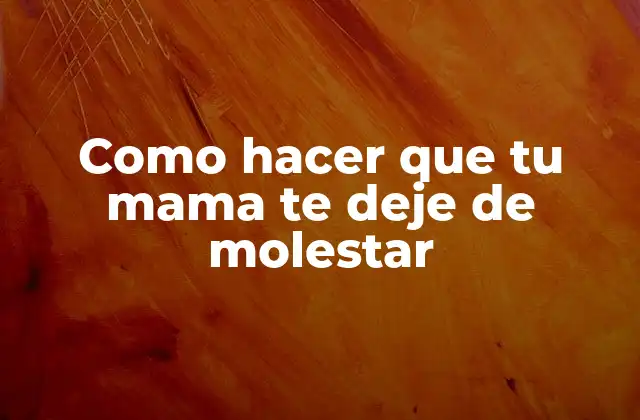 Como Hacer que Tu Mama Te Deje de Molestar 2 ¿Qué es la independencia en la relación con tu madre?