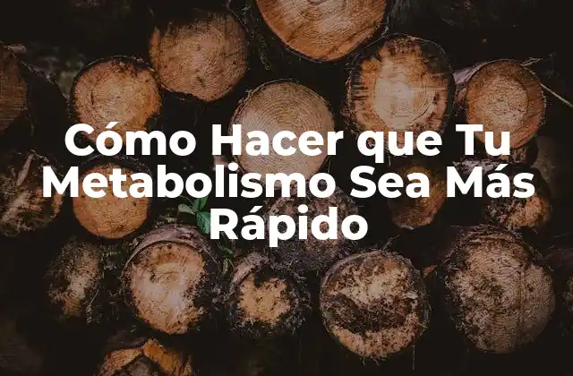 Cómo Hacer que Tu Metabolismo Sea Más Rápido