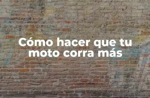 Cómo Hacer que Tu Moto Corra Más