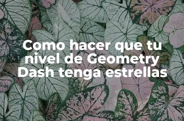 Como Hacer que Tu Nivel de Geometry Dash Tenga Estrellas